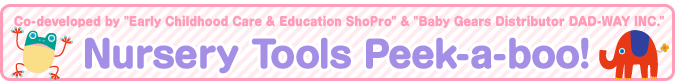 Co-developed by Early Childhood Care & Education ShoPro & Baby Gears Distributor DAD-WAY INC. Nursery Tools Peek-a-boo!